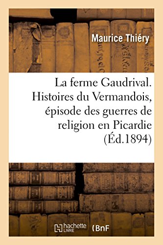 Stock image for La ferme Gaudrival Histoires du Vermandois, pisode des guerres de religion en Picardie for sale by PBShop.store US