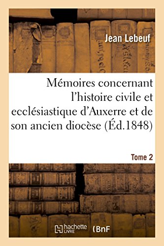 Stock image for Mmoires concernant l'histoire civile et ecclsiastique d'Auxerre et de son ancien diocse Tome 2 Religion for sale by PBShop.store US