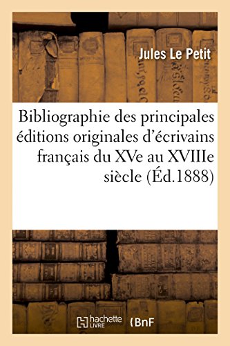 Stock image for Bibliographie Des Principales ditions Originales d'crivains Franais Du Xve Au Xviiie Sicle (French Edition) for sale by Lucky's Textbooks