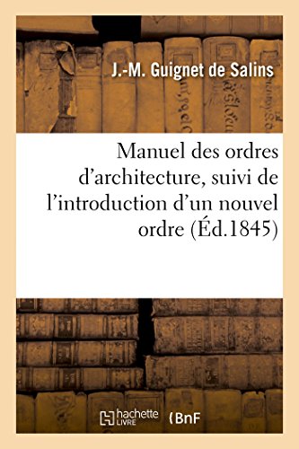 Beispielbild fr Manuel Des Ordres d'Architecture, Suivi de l'Introduction d'Un Nouvel Ordre (French Edition) zum Verkauf von Lucky's Textbooks