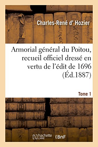 Beispielbild fr Armorial Gnral Du Poitou, Recueil Officiel Dress En Vertu de l'dit de 1696. Tome 1 zum Verkauf von Buchpark