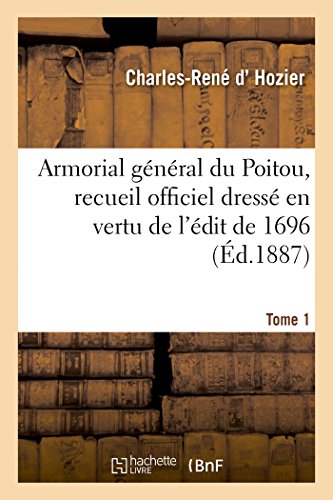 9782019186685: Armorial gnral du Poitou, recueil officiel dress en vertu de l'dit de 1696. Tome 1 (Histoire)