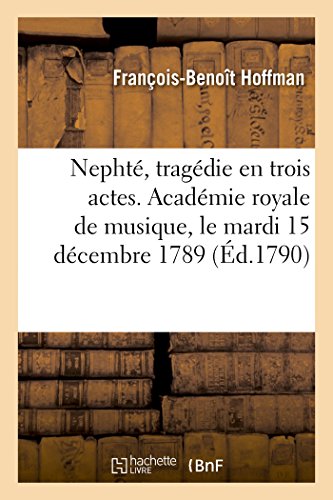 Stock image for Nepht, tragdie en trois actes Acadmie royale de musique, le mardi 15 dcembre 1789 for sale by PBShop.store US