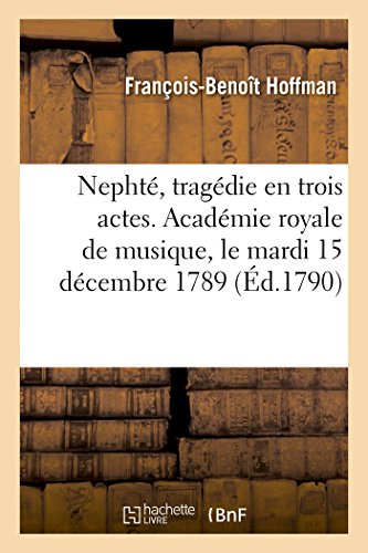 9782019188146: Nepht, tragdie en trois actes. Acadmie royale de musique, le mardi 15 dcembre 1789