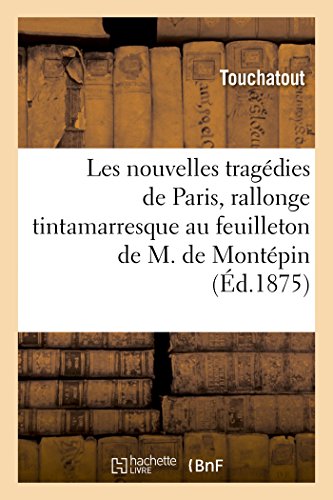 9782019188412: Les nouvelles tragdies de Paris, rallonge tintamarresque au feuilleton de M. Xavier de Montpin: L'Homme Aux Mains Postiches, Roman de Moeurs Lches