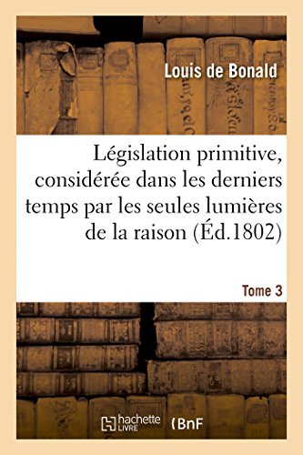 Stock image for Legislation primitive, consideree dans les derniers temps par les seules lumieres de la raison for sale by Chiron Media