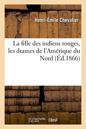 Stock image for La Fille Des Indiens Rouges, Les Drames de l'Amrique Du Nord (French Edition) for sale by Lucky's Textbooks
