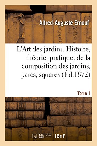 Stock image for L'Art Des Jardins. Tome 1: Histoire, Thorie, Pratique, de la Composition Des Jardins, Parcs, Squares (French Edition) for sale by Lucky's Textbooks