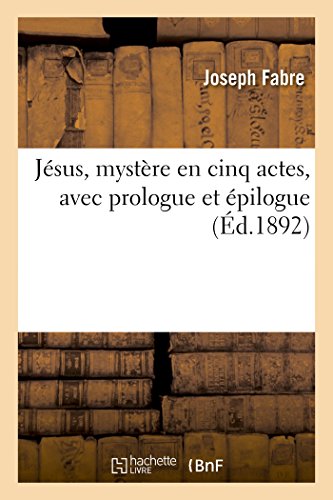 Beispielbild fr Jsus, Mystre En Cinq Actes, Avec Prologue Et pilogue (French Edition) zum Verkauf von Lucky's Textbooks