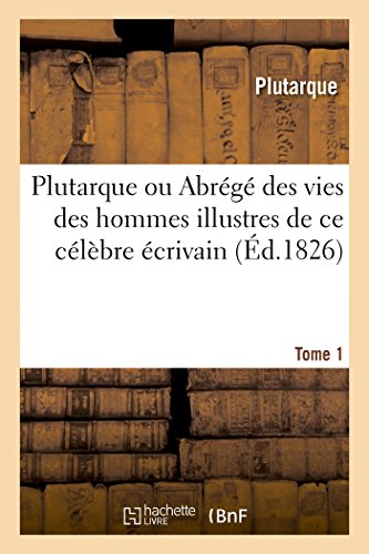 Stock image for Plutarque Ou Abrg Des Vies Des Hommes Illustres de CE Clbre crivain. Tome 1 (French Edition) for sale by Books Unplugged