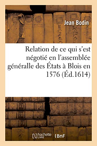 Stock image for Relation journalire de tout ce qui s'est ngoti en l'assemble gnralle des tats assignez par le roy en la ville de Blois, en l'an 1576 for sale by PBShop.store UK