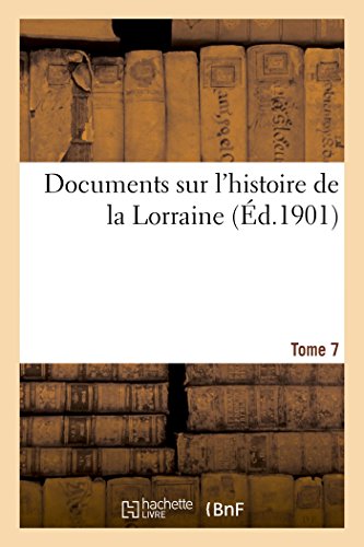 9782019215873: Documents sur l'histoire de la Lorraine. Tome 7: Quellen Zur Lothringischen Geschichte