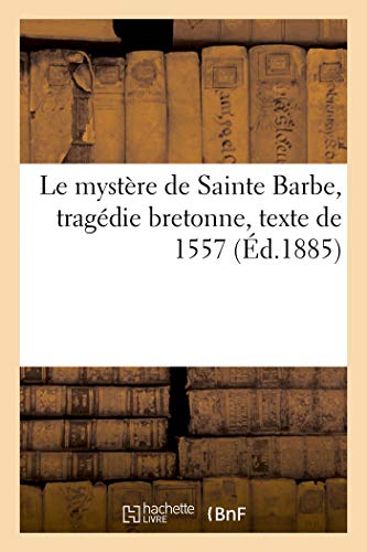 Imagen de archivo de Le mystre de Sainte Barbe, tragdie bretonne, texte de 1557 (French Edition) a la venta por Lucky's Textbooks