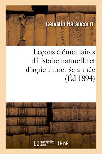 Stock image for Leons lmentaires d'histoire naturelle et d'agriculture l'usage des coles primaires suprieures 3e anne for sale by PBShop.store US