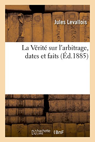 Stock image for La Vrit sur l'arbitrage, dates et faits (French Edition) for sale by Lucky's Textbooks