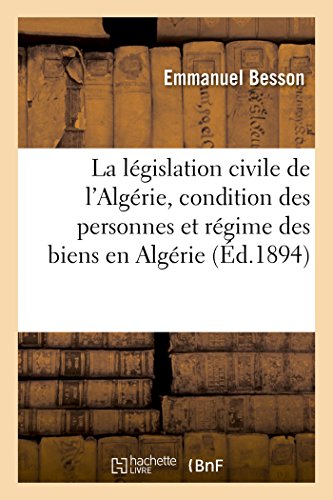9782019228125: La lgislation civile de l'Algrie, tude sur la condition des personnes: Et Sur Le Rgime Des Biens En Algrie