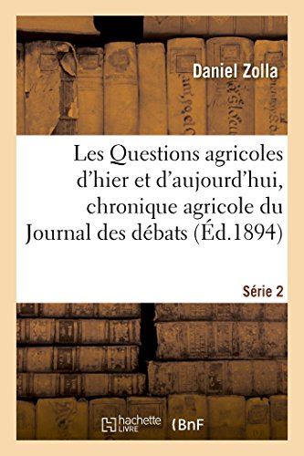 Stock image for Les Questions Agricoles d'Hier Et d'Aujourd'hui, Chronique Agricole Du Journal Des Dbats. Srie 2 (French Edition) for sale by Lucky's Textbooks