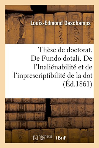 Stock image for Thse de Doctorat. de Fundo Dotali. de l'Inalinabilit Et de l'Inprescriptibilit de la Dot: Facult de Droit de Paris (French Edition) for sale by Lucky's Textbooks