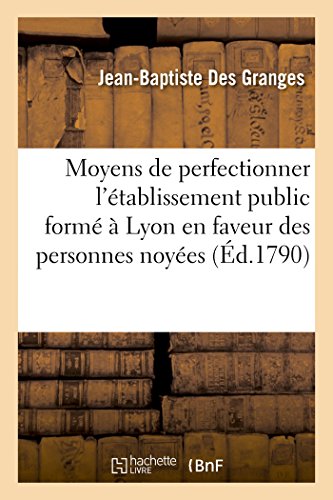 Beispielbild fr Sur les moyens de perfectionner l'tablissement public form Lyon en faveur des personnes noyes Cause de leur mort et le traitement qui leur convient Acadmie des sciences de Lyon, 18 juin 1786 zum Verkauf von PBShop.store US