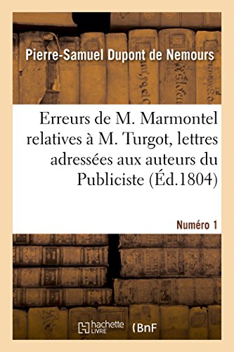 Imagen de archivo de Sur quelques erreurs de M Marmontel relatives M Turgot, lettres adresses aux auteurs du Publiciste, du Journal de Paris et du Journal du commerce Numro 1 a la venta por PBShop.store US