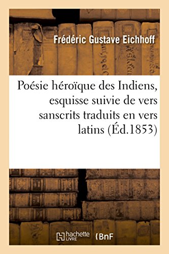 Stock image for Posie Hroque Des Indiens, Esquisse Suivie d'Un Choix de Vers Sanscrits Traduits En Vers Latins (French Edition) for sale by Lucky's Textbooks