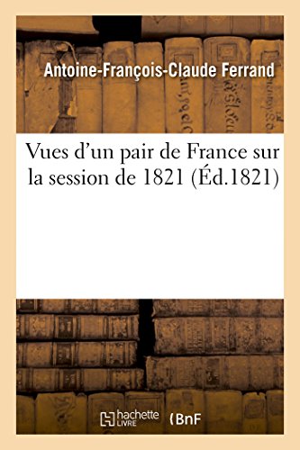 Imagen de archivo de Vues d'un pair de France sur la session de 1821 a la venta por PBShop.store US