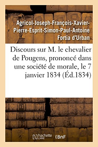 Beispielbild fr Discours Sur M. Le Chevalier de Pougens, Prononc Dans Une Socit de Morale, Le 7 Janvier 1834 (French Edition) zum Verkauf von Lucky's Textbooks