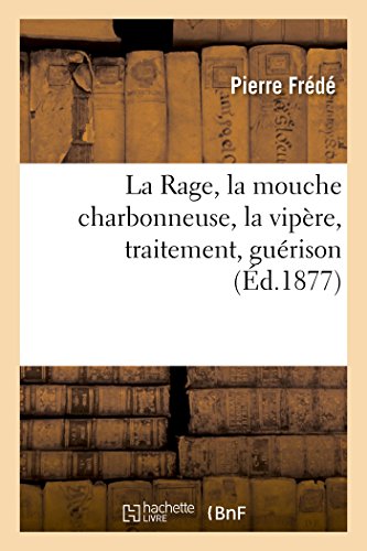 Stock image for La Rage, La Mouche Charbonneuse, La Vipre, Traitement, Gurison (French Edition) for sale by Lucky's Textbooks