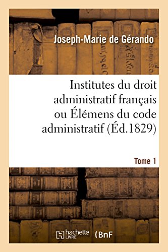 Stock image for Institutes du droit administratif franais ou lmens du code administratif Tome 1 for sale by PBShop.store US
