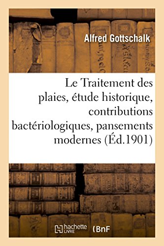 Stock image for Le Traitement des plaies, tude historique, contributions bactriologiques, pansements modernes (French Edition) for sale by Lucky's Textbooks