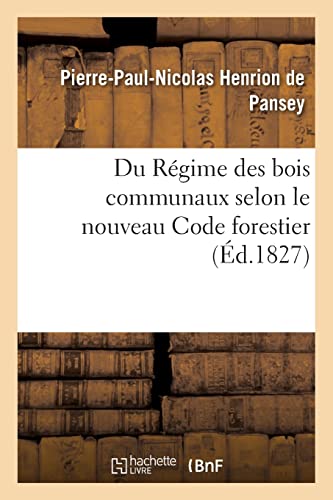 Stock image for Du Rgime Des Bois Communaux Selon Le Nouveau Code Forestier: Pour Servir de Supplment Au Trait Des Biens Communaux (French Edition) for sale by Lucky's Textbooks