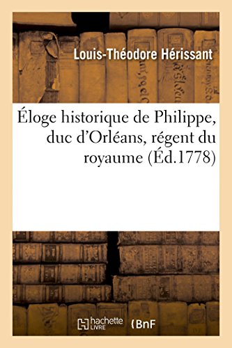 Imagen de archivo de loge Historique de Philippe, Duc d'Orlans, Rgent Du Royaume (French Edition) a la venta por Lucky's Textbooks