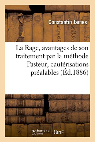 Imagen de archivo de La Rage, Avantages de Son Traitement Par La Mthode Pasteur, Ncessit de Cautrisations Pralables (French Edition) a la venta por Lucky's Textbooks