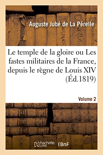 9782019276522: Le Temple de la Gloire Ou Les Fastes Militaires de la France. Volume 2: Depuis Le Rgne de Louis XIV Jusqu' Nos Jours (French Edition)