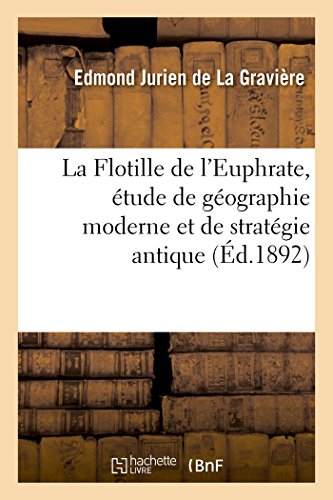 Imagen de archivo de La Flotille de l'Euphrate, tude de Gographie Moderne Et de Stratgie Antique: Pour Faire Suite  l'Histoire Des Campagnes d'Alexandre (French Edition) a la venta por Lucky's Textbooks