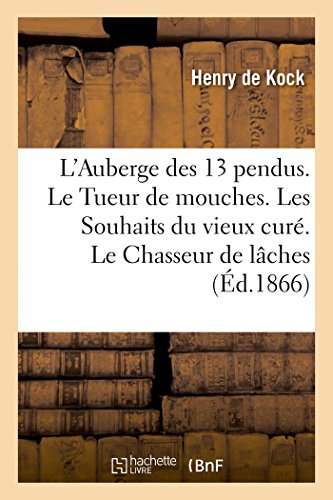 Stock image for L'Auberge Des 13 Pendus. Le Tueur de Mouches. Les Souhaits Du Vieux Cur. Le Chasseur de Lches (French Edition) for sale by Lucky's Textbooks