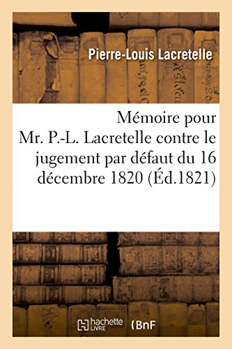 Imagen de archivo de Mmoire pour Mr PL Lacretelle contre le jugement par dfaut du 16 dcembre 1820 par le tribunal de la justice correctionnelle Paris a la venta por PBShop.store US