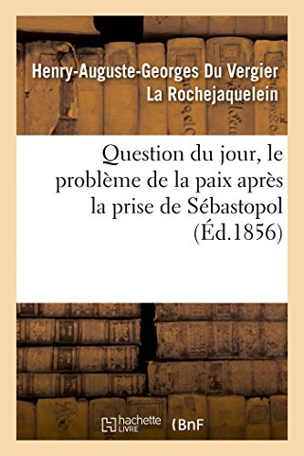 Imagen de archivo de Question Du Jour, Le Problme de la Paix Aprs La Prise de Sbastopol (French Edition) a la venta por Lucky's Textbooks