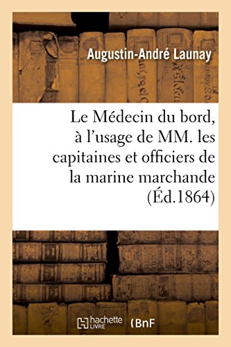 Stock image for Le Mdecin Du Bord,  l'Usage de MM. Les Capitaines Et Officiers de la Marine Marchande (French Edition) for sale by Lucky's Textbooks