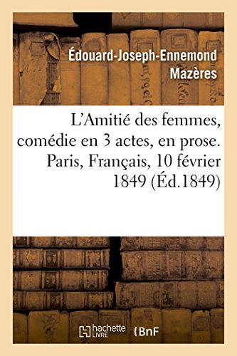 Imagen de archivo de L'Amiti des femmes, comdie en 3 actes, en prose Paris, Franais, 10 fvrier 1849 a la venta por PBShop.store US