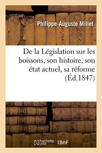 Stock image for de la Lgislation Sur Les Boissons, Son Histoire, Son tat Actuel, Sa Rforme (French Edition) for sale by Lucky's Textbooks