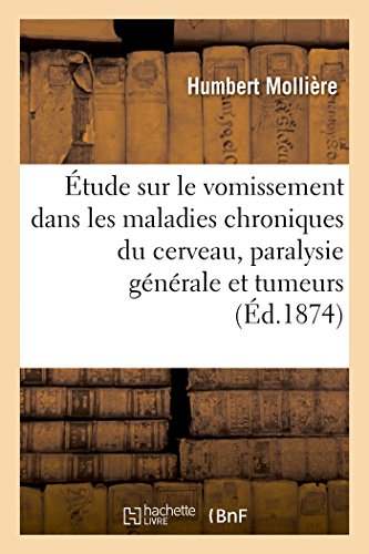 Stock image for tude Sur Le Vomissement Dans Les Maladies Chroniques Du Cerveau, Paralysie Gnrale Et Tumeurs (French Edition) for sale by Lucky's Textbooks