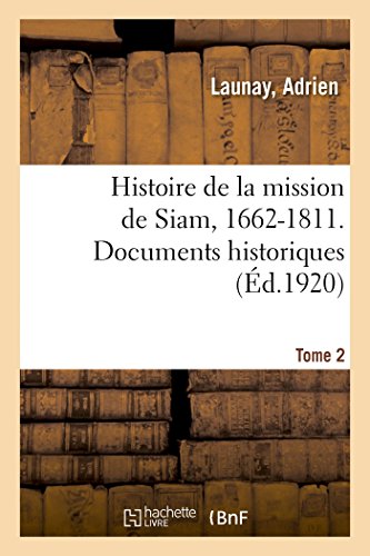 Imagen de archivo de Histoire de la Mission de Siam, 1662-1811. Documents Historiques. Tome 2 (French Edition) a la venta por Lucky's Textbooks