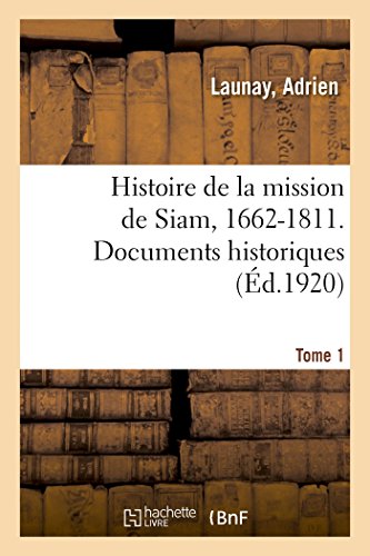 Imagen de archivo de Histoire de la Mission de Siam, 1662-1811. Documents Historiques. Tome 1 (French Edition) a la venta por Lucky's Textbooks