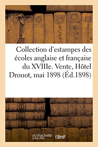 Stock image for Collection d'Estampes Des coles Anglaise Et Franaise Du Xviiie Sicle, Pices Imprimes En Noir: Et En Couleur, Oeuvre de Watteau. Vente, Htel Drouot, 23-24 Mai 1898 (French Edition) for sale by Lucky's Textbooks