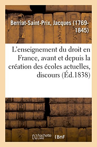 Beispielbild fr L'Enseignement Du Droit En France, Avant Et Depuis La Cration Des coles Actuelles, Discours: Facult de Droit de Paris, Sance de Rentre, 5 Novembre 1838 (French Edition) zum Verkauf von Lucky's Textbooks