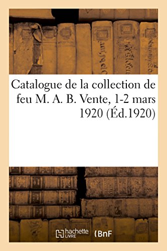 9782019316297: Catalogue Des Tableaux Modernes, Aquarelles, Pastel, Dessins, Collection Importante de Bronzes: de Barye, Objets d'Art Et d'Ameublement de la ... A. B. Vente, 1-2 Mars 1920 (French Edition)