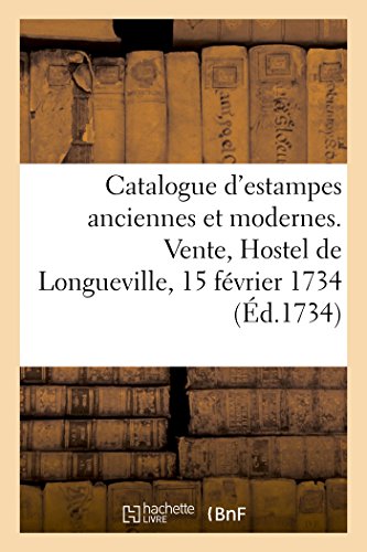 Stock image for Catalogue d'Estampes Anciennes Et Modernes. Vente, Hostel de Longueville, 15 Fvrier 1734 (French Edition) for sale by Lucky's Textbooks