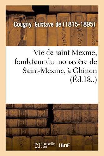 Stock image for Vie de Saint Mexme, Fondateur Du Monastre de Saint-Mexme,  Chinon (French Edition) for sale by Lucky's Textbooks