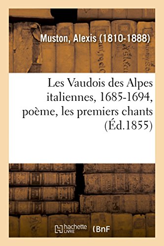 Beispielbild fr Les Vaudois Des Alpes Italiennes, 1685-1694, Pome, Les Premiers Chants (French Edition) zum Verkauf von Lucky's Textbooks